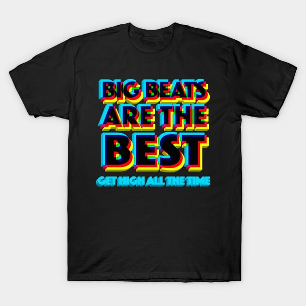 Big Beats Are The Best Get High All The Time - 3D Typographic Design T-Shirt by DankFutura